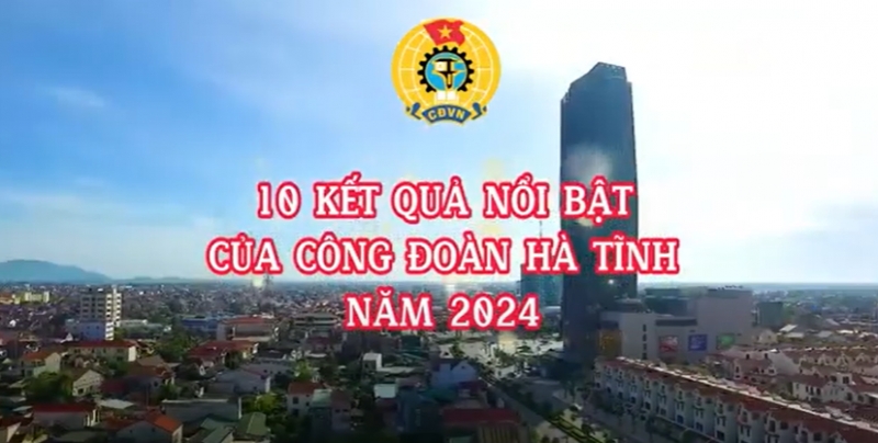 10 kết quả nổi bật của Công đoàn Hà Tĩnh năm 2024